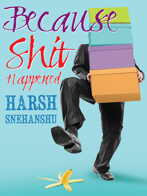 Title details for Because Shit Happened by Harsh Snehanshu - Available